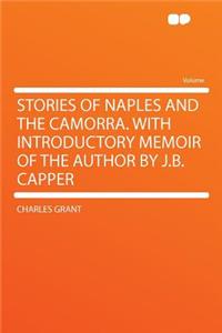 Stories of Naples and the Camorra. with Introductory Memoir of the Author by J.B. Capper