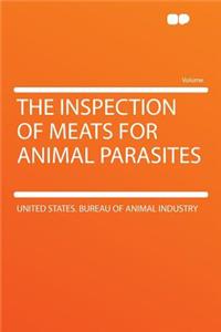 The Inspection of Meats for Animal Parasites