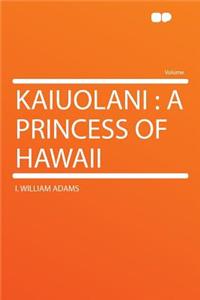 Kaiuolani: A Princess of Hawaii