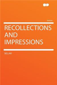 Recollections and Impressions