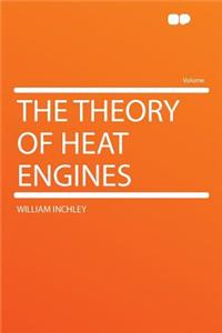 The Theory of Heat Engines
