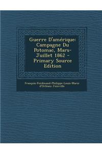 Guerre D'Amerique: Campagne Du Potomac, Mars-Juillet 1862 - Primary Source Edition