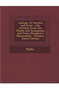 Apology of Socrates and Crito, with Extracts from the Phaedo and Symposium and from Xenophon's Memorabilia