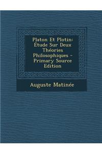 Platon Et Plotin: Etude Sur Deux Theories Philosophiques