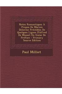 Notes Romantiques a Propos de Marion Delorme Precedees de Quelques Lignes D'Alfred de Musset En Guise de Preface - Primary Source Edition