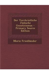 Der Vorchristliche Judische Gnosticismus