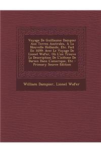 Voyage De Guillaume Dampier Aux Terres Australes, À La Nouvelle Hollande, Etc. Fait En 1699: Avec Le Voyage De Lionel Wafer, Où L'on Trouve La Description De L'isthme De Darien Dans L'amerique, Etc