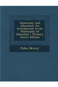 Democracy and Education: An Introduction to the Philosophy of Education