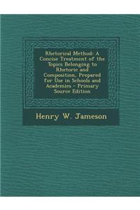 Rhetorical Method: A Concise Treatment of the Topics Belonging to Rhetoric and Composition, Prepared for Use in Schools and Academies - P