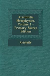 Aristotelis Metaphysica, Volume 1 - Primary Source Edition