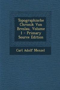 Topographische Chronik Von Breslau, Volume 1