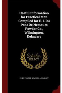 Useful Information for Practical Men Compiled for E. I. Du Pont De Nemours Powder Co., Wilmington, Delaware