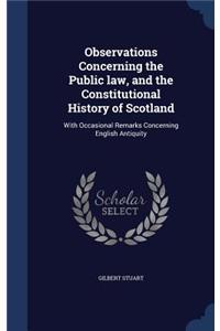 Observations Concerning the Public law, and the Constitutional History of Scotland