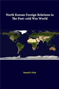 North Korean Foreign Relations In The Post-Cold War World