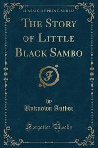 The Story of Little Black Sambo (Classic Reprint)