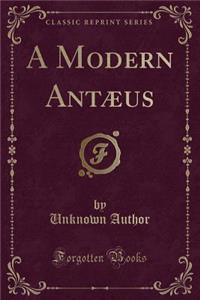 A Modern AntÃ¦us (Classic Reprint)