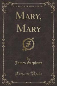 Mary, Mary (Classic Reprint)
