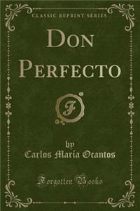 Don Perfecto (Classic Reprint)