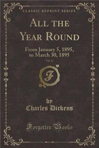 All the Year Round, Vol. 13: From January 5, 1895, to March 30, 1895 (Classic Reprint): From January 5, 1895, to March 30, 1895 (Classic Reprint)