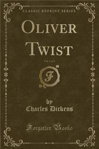 Oliver Twist, Vol. 1 of 3 (Classic Reprint)