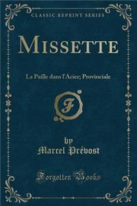 Missette: La Paille Dans l'Acier; Provinciale (Classic Reprint)