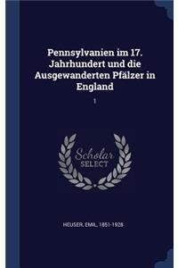 Pennsylvanien im 17. Jahrhundert und die Ausgewanderten Pfälzer in England