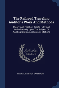 The Railroad Traveling Auditor's Work And Methods