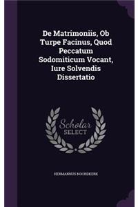 de Matrimoniis, OB Turpe Facinus, Quod Peccatum Sodomiticum Vocant, Iure Solvendis Dissertatio