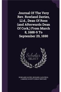 Journal Of The Very Rev. Rowland Davies, Ll.d., Dean Of Ross (and Afterwards Dean Of Cork, ) From March 8, 1688-9 To September 29, 1690