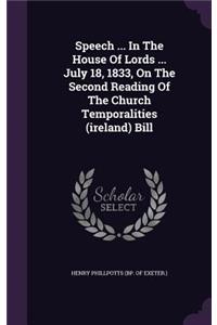 Speech ... In The House Of Lords ... July 18, 1833, On The Second Reading Of The Church Temporalities (ireland) Bill