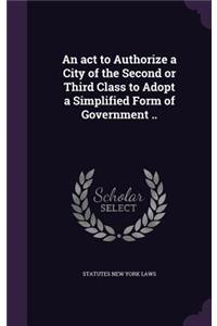 An act to Authorize a City of the Second or Third Class to Adopt a Simplified Form of Government ..