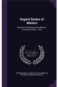 Import Duties of Mexico: Derechos de Importación en México. Corrected to May 1, 1891