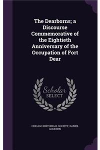 The Dearborns; A Discourse Commemorative of the Eightieth Anniversary of the Occupation of Fort Dear