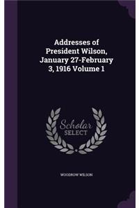 Addresses of President Wilson, January 27-February 3, 1916 Volume 1