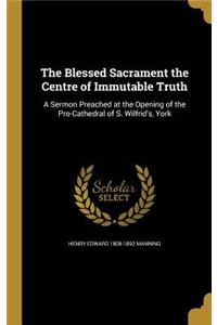 Blessed Sacrament the Centre of Immutable Truth