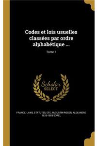 Codes Et Lois Usuelles Classees Par Ordre Alphabetique ...; Tome 1