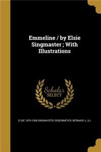 Emmeline / By Elsie Singmaster; With Illustrations