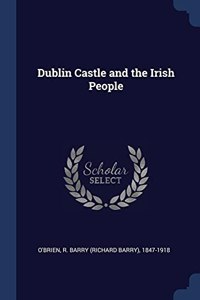 DUBLIN CASTLE AND THE IRISH PEOPLE