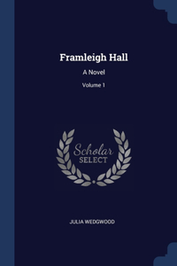 FRAMLEIGH HALL: A NOVEL; VOLUME 1