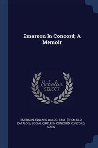 Emerson in Concord; A Memoir