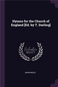 Hymns for the Church of England [Ed. by T. Darling]