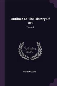 Outlines Of The History Of Art; Volume 1