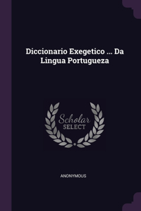 Diccionario Exegetico ... Da Lingua Portugueza