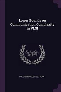 Lower Bounds on Communication Complexity in VLSI