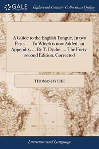 A GUIDE TO THE ENGLISH TONGUE. IN TWO PA