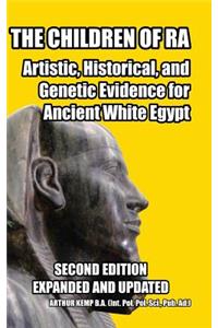 The Children of Ra: Artistic, Historical, and Genetic Evidence for Ancient White Egypt (Second Edition)