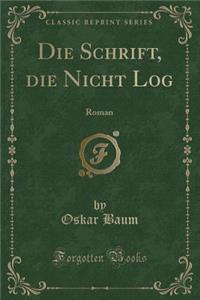 Die Schrift, Die Nicht Log