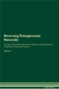 Reversing Telangiectasia: Naturally the Raw Vegan Plant-Based Detoxification & Regeneration Workbook for Healing Patients. Volume 2