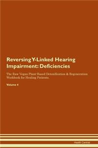 Reversing Y-Linked Hearing Impairment: Deficiencies The Raw Vegan Plant-Based Detoxification & Regeneration Workbook for Healing Patients. Volume 4