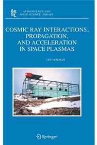 Cosmic Ray Interactions, Propagation, and Acceleration in Space Plasmas